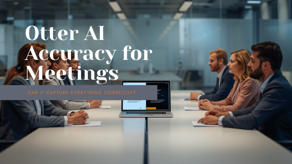 Otter AI Accuracy for Meetings